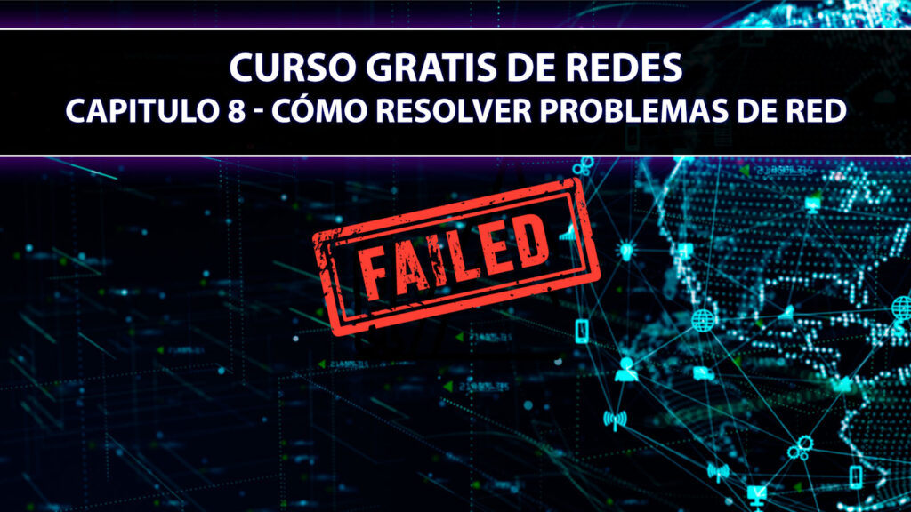 Curso Gratis de Redes - Capitulo 8 - Cómo Resolver Problemas de Red