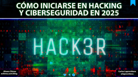 Cómo Iniciarse En Hacking Y Ciberseguridad En 2025 álvaro Chirou